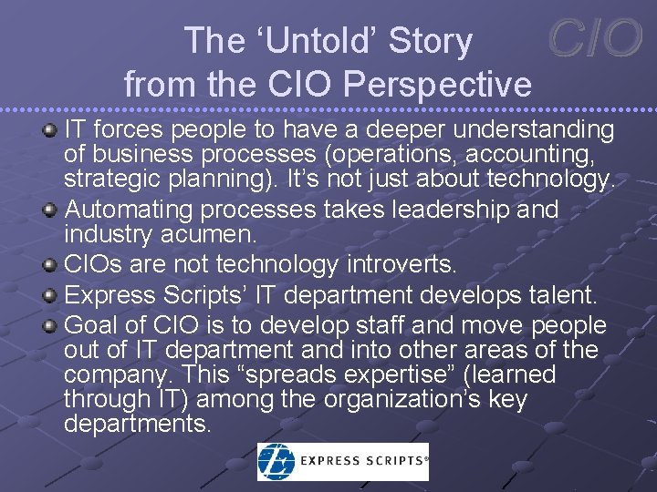 The ‘Untold’ Story from the CIO Perspective IT forces people to have a deeper