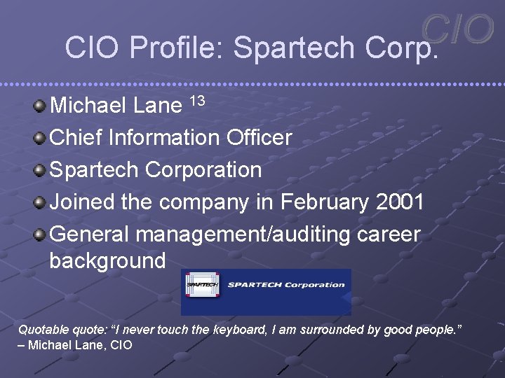 CIO Profile: Spartech Corp. Michael Lane 13 Chief Information Officer Spartech Corporation Joined the