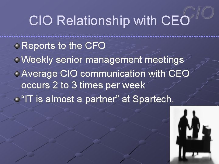 CIO Relationship with CEO Reports to the CFO Weekly senior management meetings Average CIO