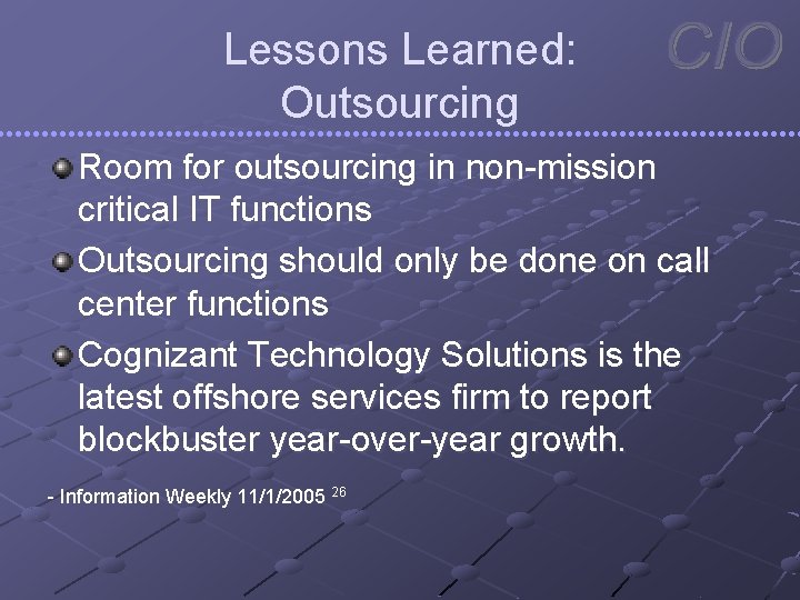 Lessons Learned: Outsourcing Room for outsourcing in non-mission critical IT functions Outsourcing should only