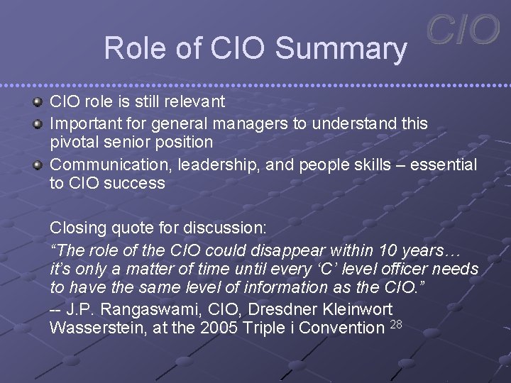 Role of CIO Summary CIO role is still relevant Important for general managers to