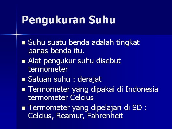 Pengukuran Suhu suatu benda adalah tingkat panas benda itu. n Alat pengukur suhu disebut