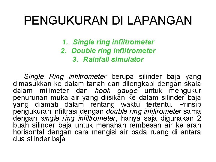 PENGUKURAN DI LAPANGAN 1. Single ring infiltrometer 2. Double ring infiltrometer 3. Rainfall simulator