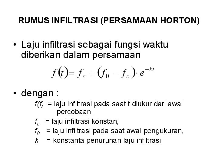 RUMUS INFILTRASI (PERSAMAAN HORTON) • Laju infiltrasi sebagai fungsi waktu diberikan dalam persamaan •