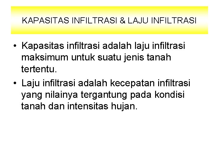 KAPASITAS INFILTRASI & LAJU INFILTRASI • Kapasitas infiltrasi adalah laju infiltrasi maksimum untuk suatu