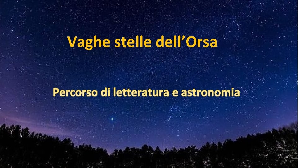 Vaghe stelle dell’Orsa Percorso di letteratura e astronomia 