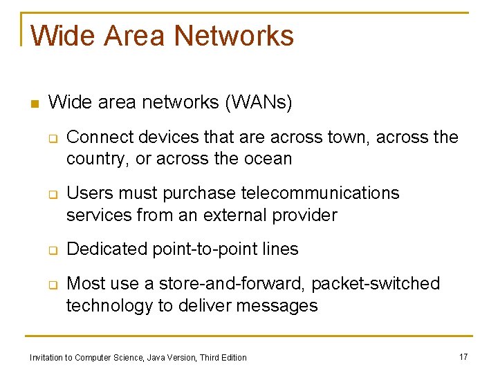 Wide Area Networks n Wide area networks (WANs) q q Connect devices that are