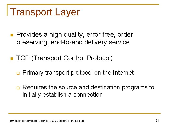 Transport Layer n Provides a high-quality, error-free, orderpreserving, end-to-end delivery service n TCP (Transport