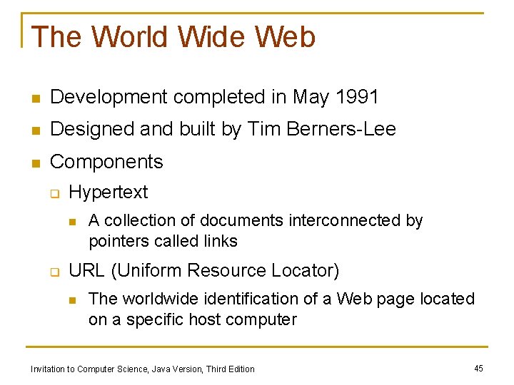 The World Wide Web n Development completed in May 1991 n Designed and built