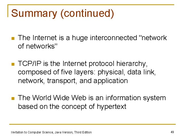 Summary (continued) n The Internet is a huge interconnected "network of networks" n TCP/IP