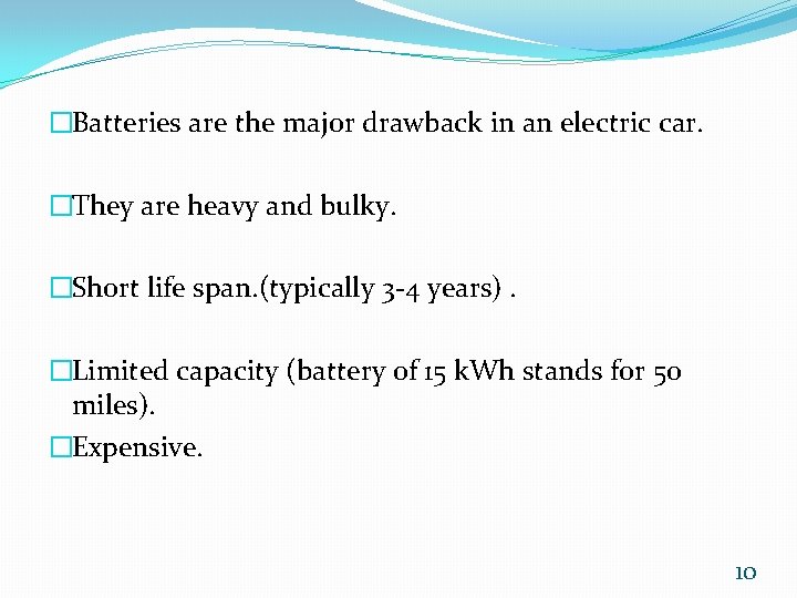 �Batteries are the major drawback in an electric car. �They are heavy and bulky.