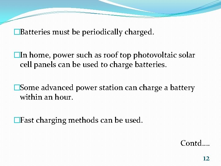 �Batteries must be periodically charged. �In home, power such as roof top photovoltaic solar