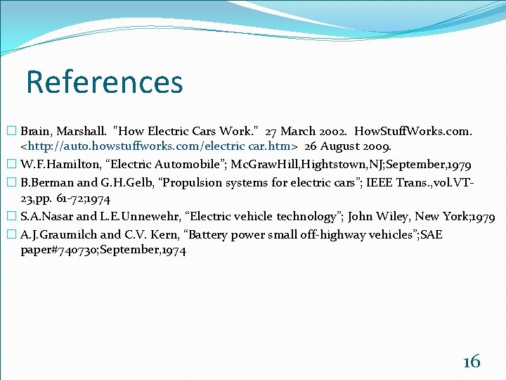 References � Brain, Marshall. "How Electric Cars Work. " 27 March 2002. How. Stuff.