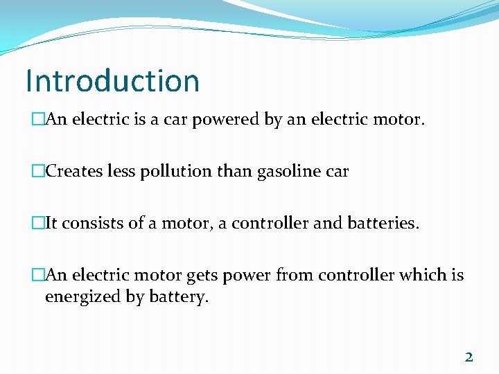 Introduction �An electric is a car powered by an electric motor. �Creates less pollution