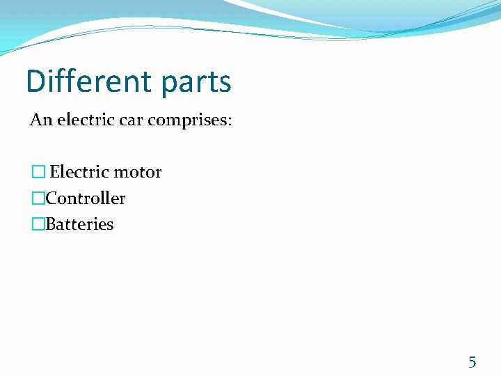 Different parts An electric car comprises: � Electric motor �Controller �Batteries 5 