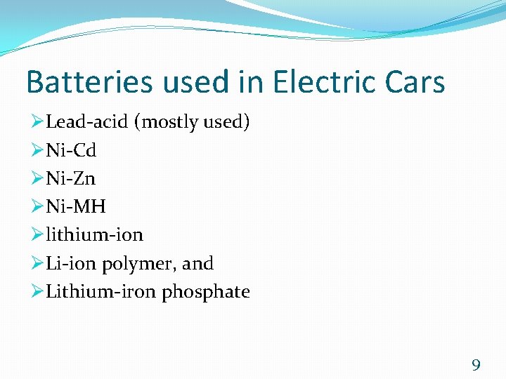 Batteries used in Electric Cars ØLead-acid (mostly used) ØNi-Cd ØNi-Zn ØNi-MH Ølithium-ion ØLi-ion polymer,