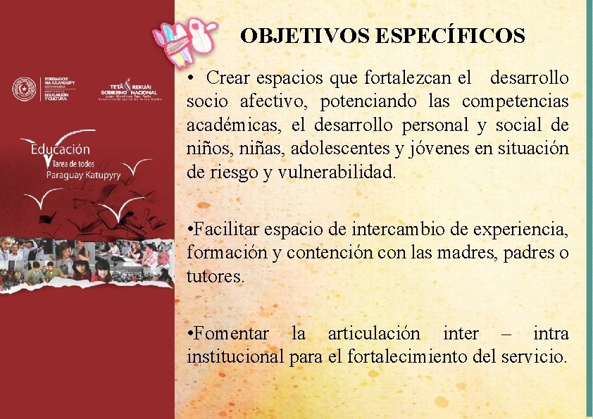 OBJETIVOS ESPECÍFICOS • Crear espacios que fortalezcan el desarrollo socio afectivo, potenciando las competencias