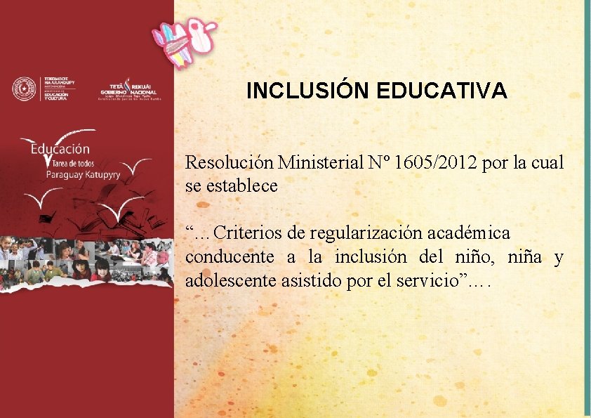 INCLUSIÓN EDUCATIVA Resolución Ministerial Nº 1605/2012 por la cual se establece “…Criterios de regularización