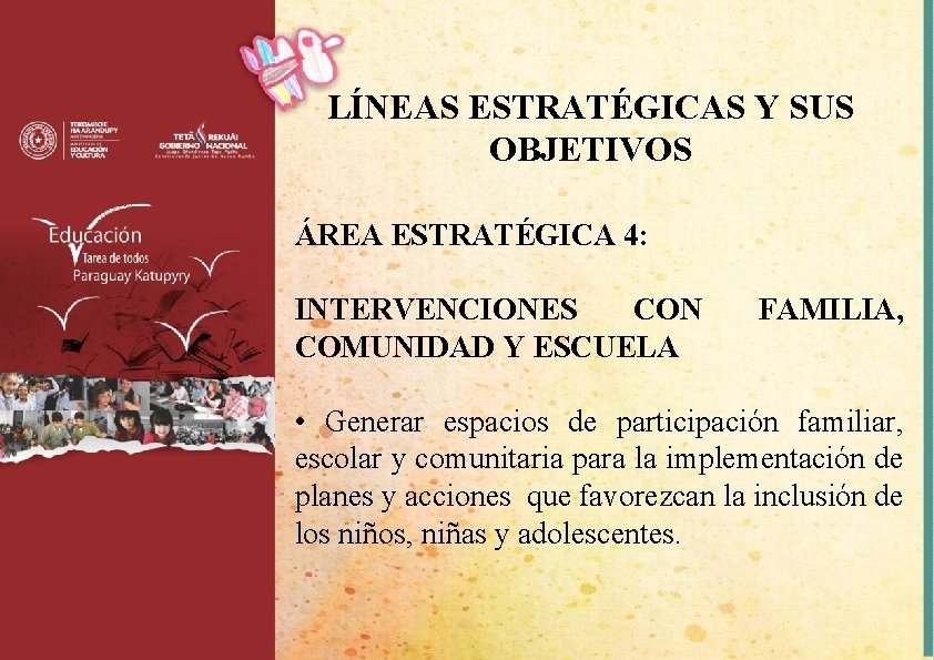 LÍNEAS ESTRATÉGICAS Y SUS OBJETIVOS ÁREA ESTRATÉGICA 4: INTERVENCIONES CON COMUNIDAD Y ESCUELA FAMILIA,