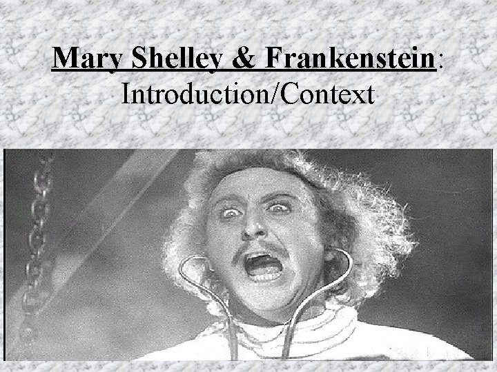 Mary Shelley & Frankenstein: Introduction/Context 