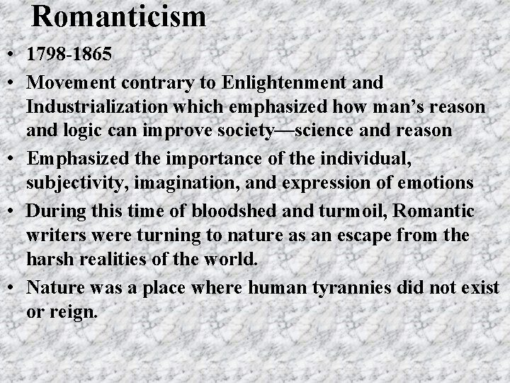 Romanticism • 1798 -1865 • Movement contrary to Enlightenment and Industrialization which emphasized how