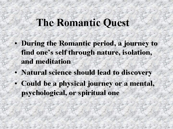 The Romantic Quest • During the Romantic period, a journey to find one’s self