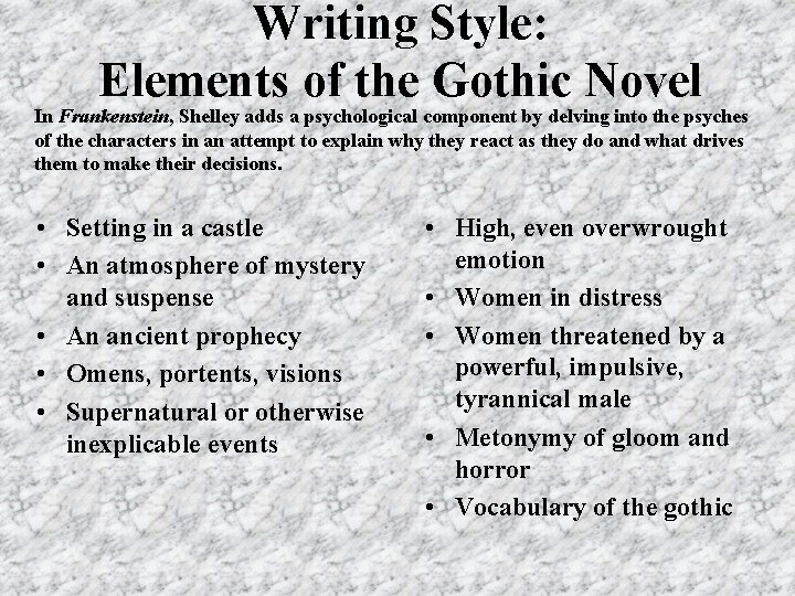 Writing Style: Elements of the Gothic Novel In Frankenstein, Shelley adds a psychological component