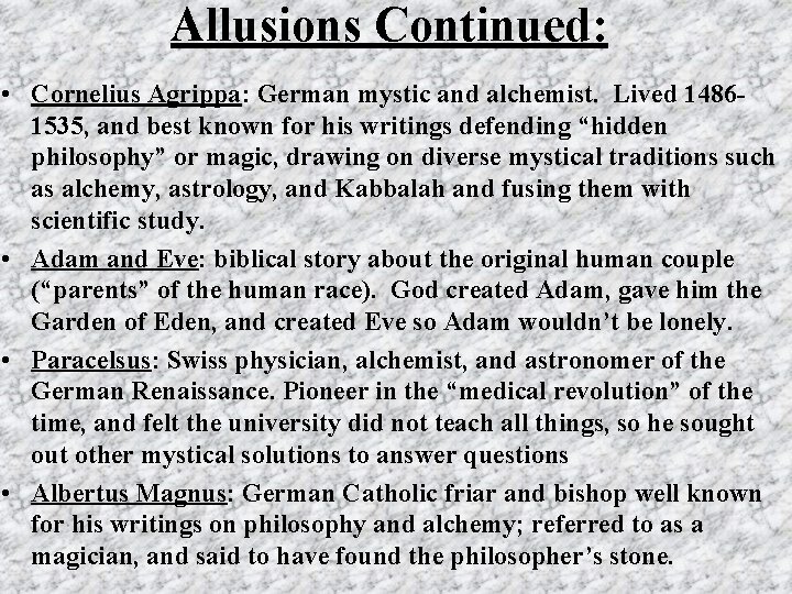 Allusions Continued: • Cornelius Agrippa: German mystic and alchemist. Lived 14861535, and best known