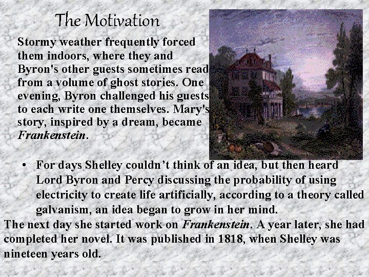 The Motivation Stormy weather frequently forced them indoors, where they and Byron's other guests