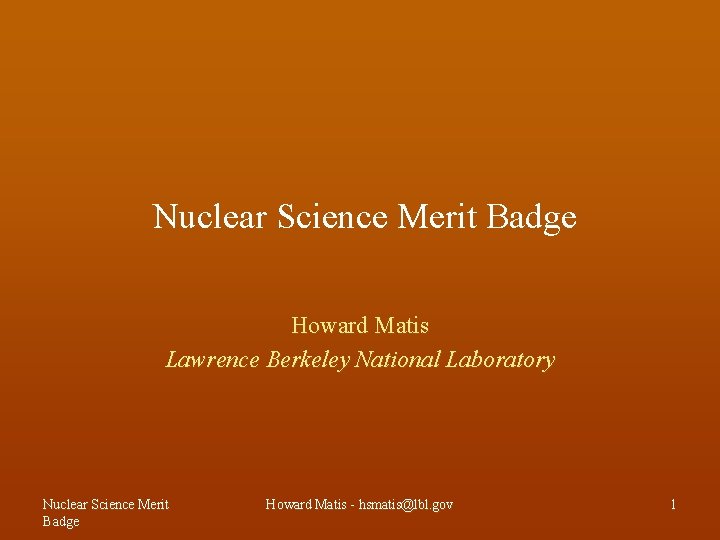  Nuclear Science Merit Badge Howard Matis Lawrence Berkeley National Laboratory Nuclear Science Merit