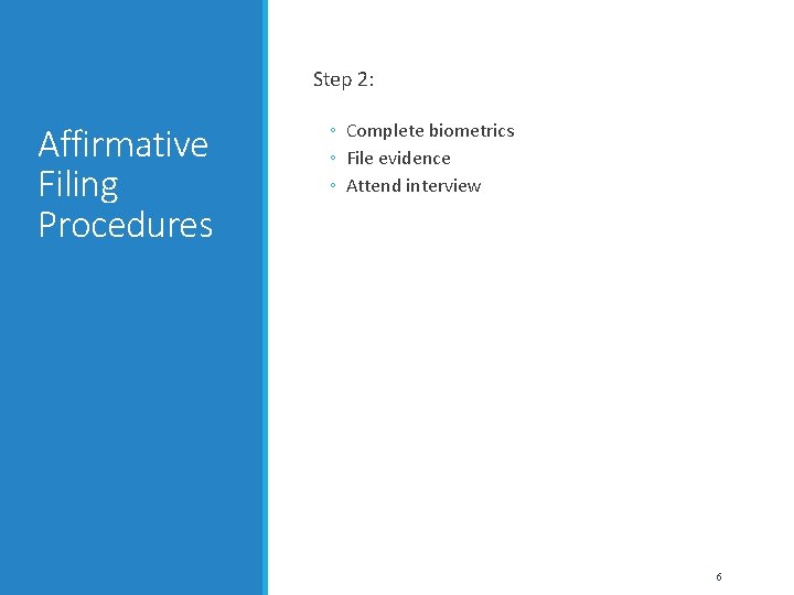 Step 2: Affirmative Filing Procedures ◦ Complete biometrics ◦ File evidence ◦ Attend interview