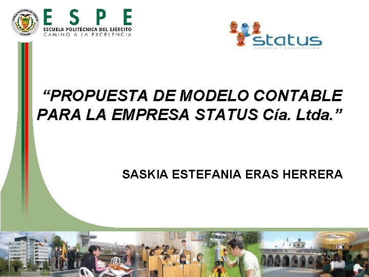 “PROPUESTA DE MODELO CONTABLE PARA LA EMPRESA STATUS Cía. Ltda. ” SASKIA ESTEFANIA ERAS