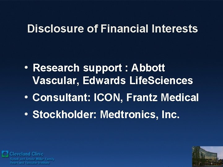 Disclosure of Financial Interests • Research support : Abbott Vascular, Edwards Life. Sciences •