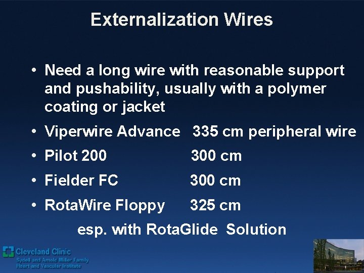 Externalization Wires • Need a long wire with reasonable support and pushability, usually with