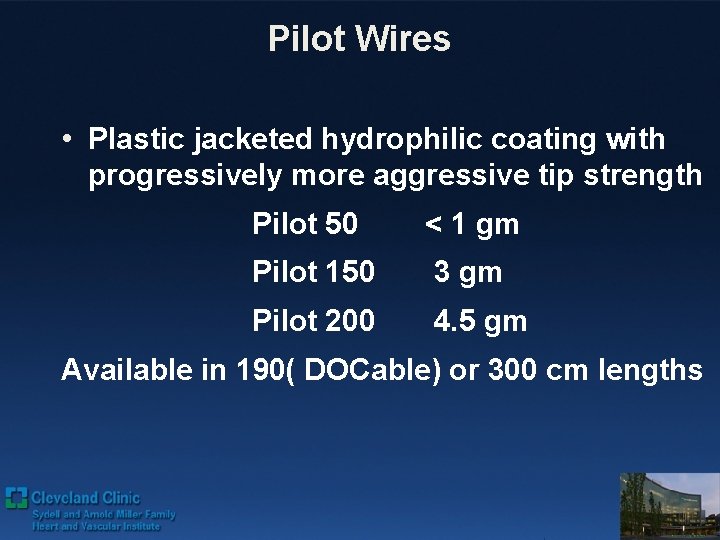 Pilot Wires • Plastic jacketed hydrophilic coating with progressively more aggressive tip strength Pilot