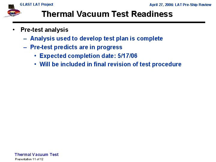 GLAST LAT Project April 27, 2006: LAT Pre-Ship Review Thermal Vacuum Test Readiness •