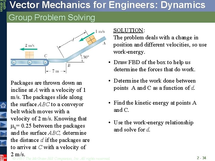 Tenth Edition Vector Mechanics for Engineers: Dynamics Group Problem Solving SOLUTION: The problem deals
