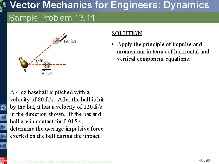 Tenth Edition Vector Mechanics for Engineers: Dynamics Sample Problem 13. 11 SOLUTION: • Apply