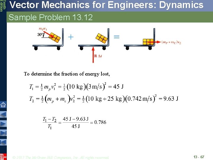 Tenth Edition Vector Mechanics for Engineers: Dynamics Sample Problem 13. 12 To determine the