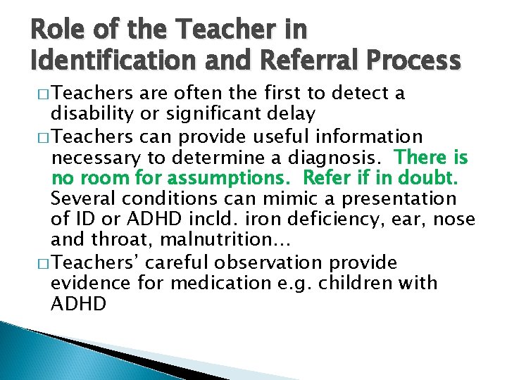 Role of the Teacher in Identification and Referral Process � Teachers are often the