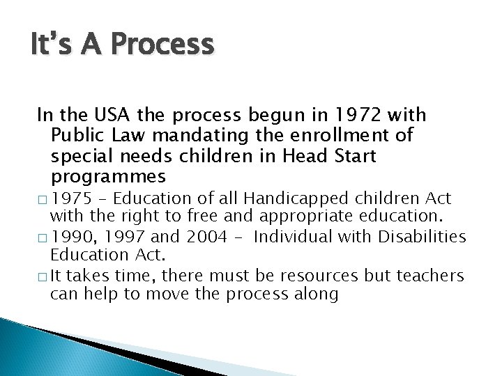 It’s A Process In the USA the process begun in 1972 with Public Law