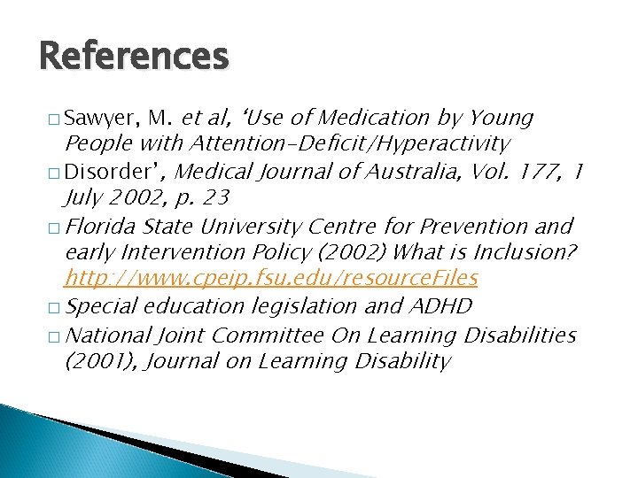 References � Sawyer, M. et al, ‘Use of Medication by Young People with Attention-Deficit/Hyperactivity