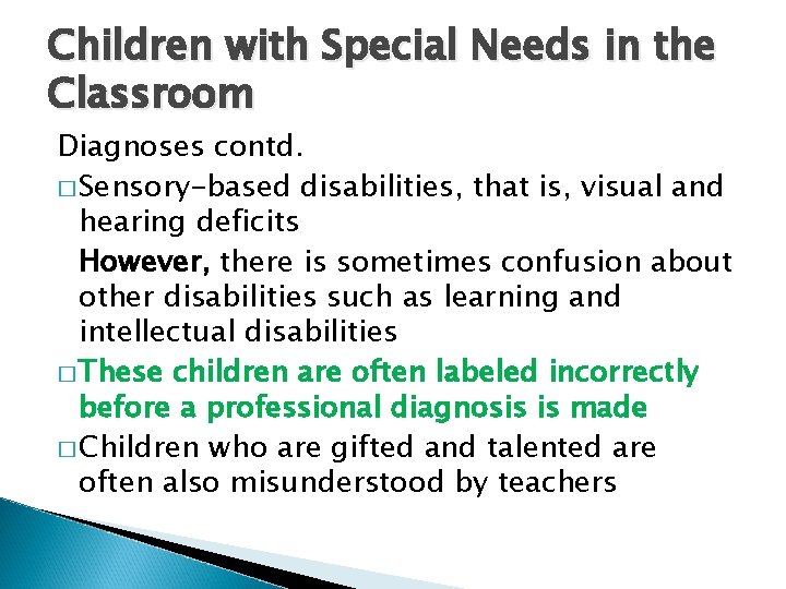 Children with Special Needs in the Classroom Diagnoses contd. � Sensory-based disabilities, that is,