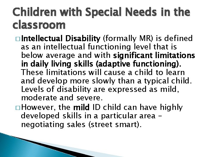 Children with Special Needs in the classroom � Intellectual Disability (formally MR) is defined