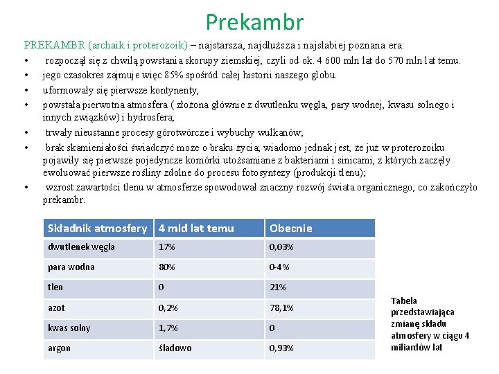 Prekambr PREKAMBR (archaik i proterozoik) – najstarsza, najdłuższa i najsłabiej poznana era: • rozpoczął