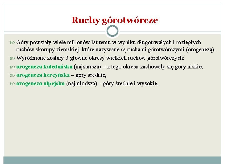 Ruchy górotwórcze Góry powstały wiele milionów lat temu w wyniku długotrwałych i rozległych ruchów