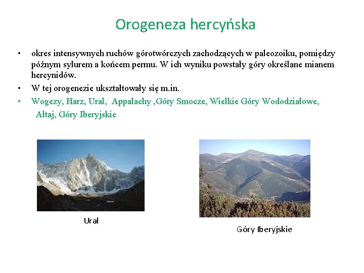 Orogeneza hercyńska • okres intensywnych ruchów górotwórczych zachodzących w paleozoiku, pomiędzy późnym sylurem a