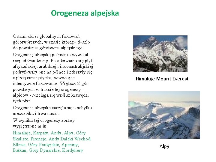 Orogeneza alpejska Ostatni okres globalnych fałdowań górotwórczych, w czasie którego doszło do powstania górotworu