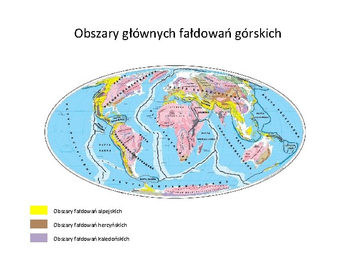 Obszary głównych fałdowań górskich Obszary fałdowań alpejskich Obszary fałdowań hercyńskich Obszary fałdowań kaledońskich 