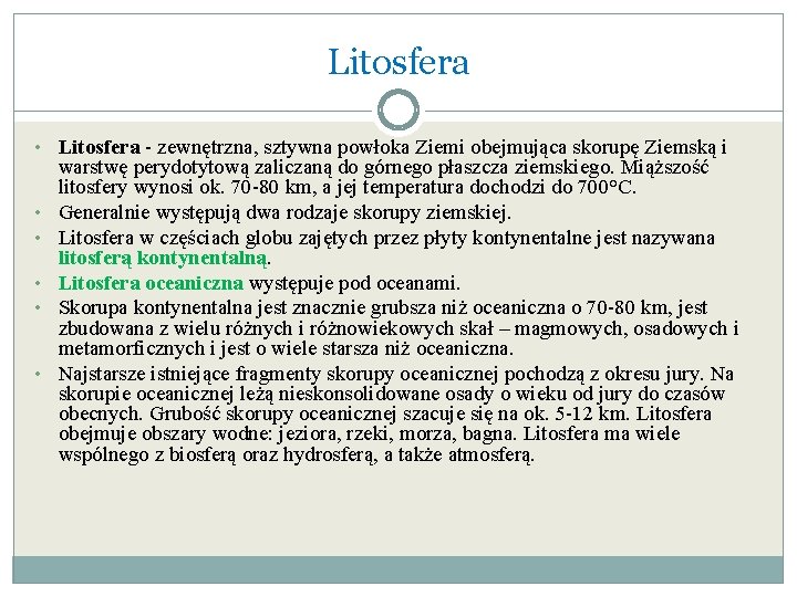 Litosfera • Litosfera - zewnętrzna, sztywna powłoka Ziemi obejmująca skorupę Ziemską i • •